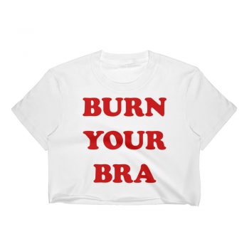 Burn Your Bra Feminist Slogan Women Crop Tee