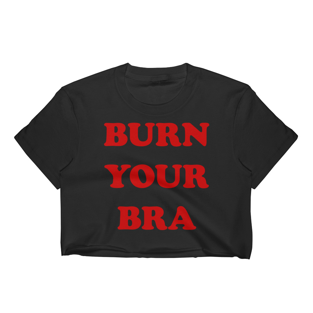 Burn Your Bra Feminist Slogan Women Crop Tee by Masshirts.com