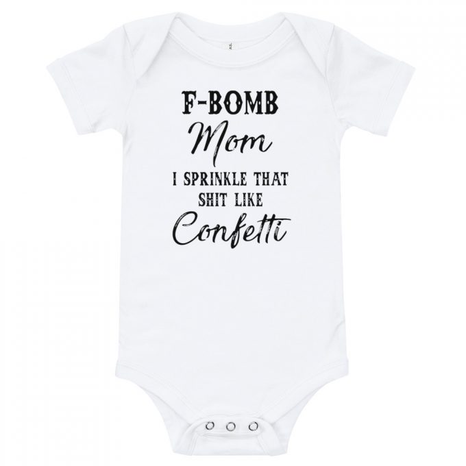 F Bomb Mom I Sprinkle That Shit Like Confetti Baby Onesie