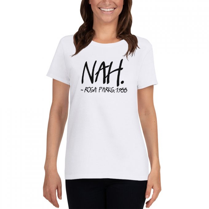 Nah Rosa Parks 1955 Quote Feminist Women T shirt