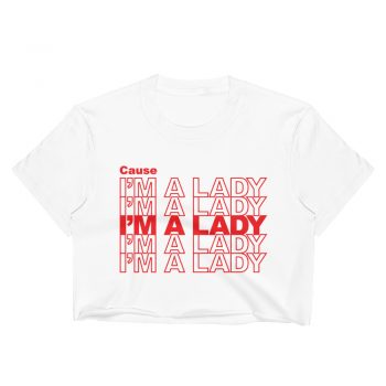 Cause I'm A Lady Feminist Women's Crop Top