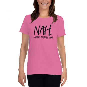 Nah Rosa Parks 1955 Quote Feminist Women T shirt