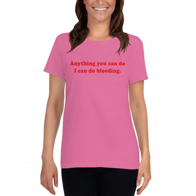 Anything You Can Do I Can Do Bleeding Women T Shirt