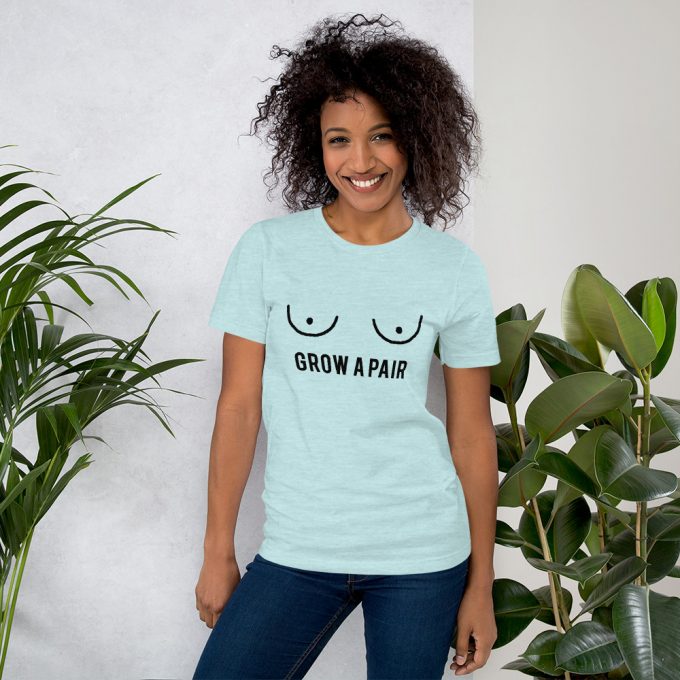 Grow A Pair Tits Short Sleeve Women T Shirt