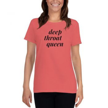 Deep Throat Queen Feminst Women T shirt