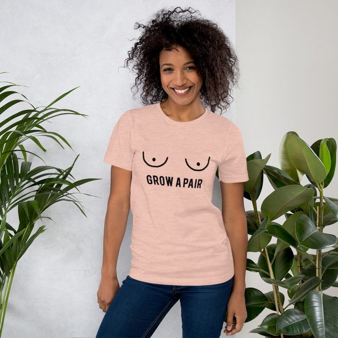 Grow A Pair Tits Short Sleeve Women T Shirt