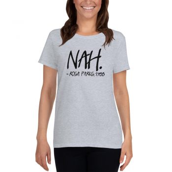 Nah Rosa Parks 1955 Quote Feminist Women T shirt