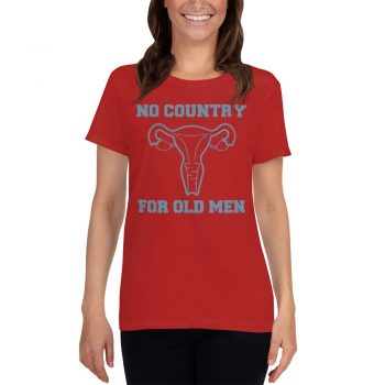 No Country For Old Men Uterus Feminist Women T Shirt