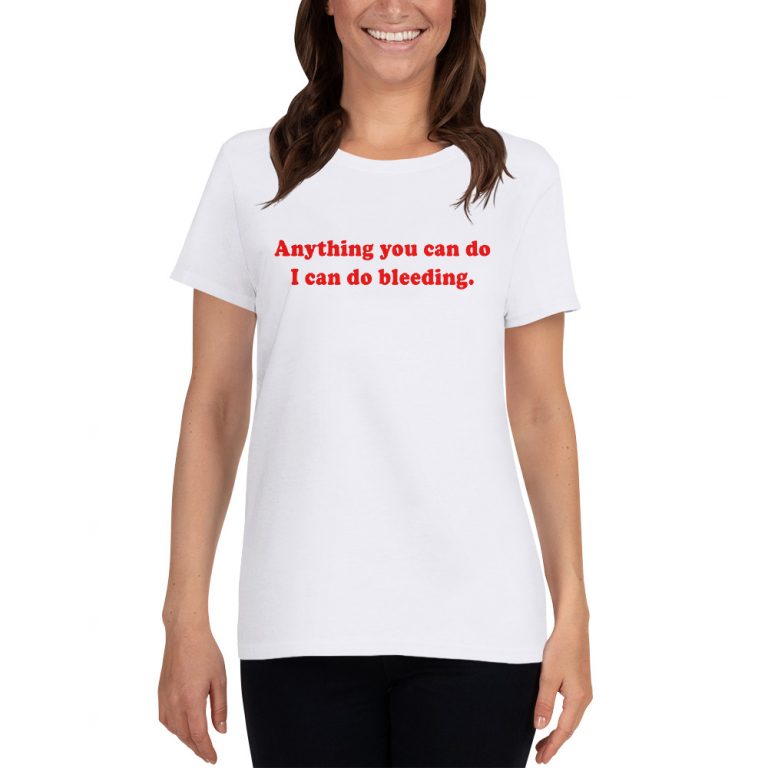 Anything You Can Do I Can Do Bleeding Women T Shirt | Masshirts.com