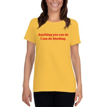 Anything You Can Do I Can Do Bleeding Women T Shirt