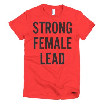 Strong Female Lead Feminist Women's T shirt