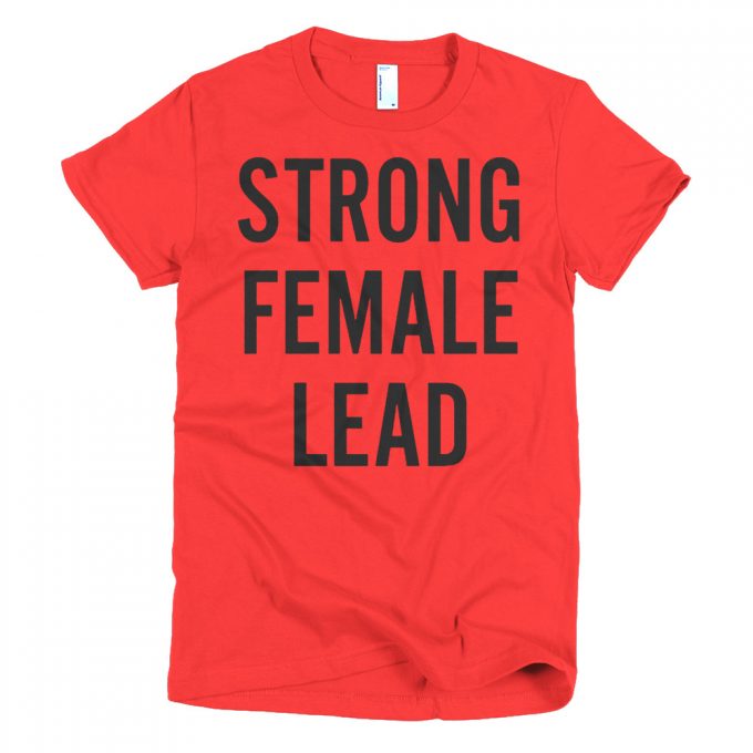 Strong Female Lead Feminist Women's T shirt