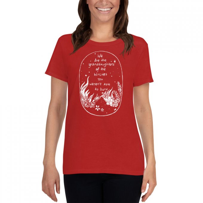 We are the Granddaughters of the Witches Women T Shirt