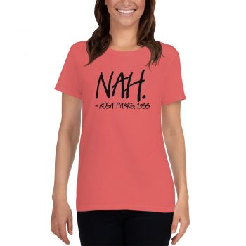 Nah Rosa Parks 1955 Quote Feminist Women T shirt