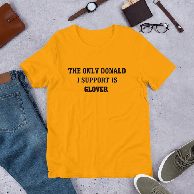 The Only Donald I Support Is Glover Quote T Shirt