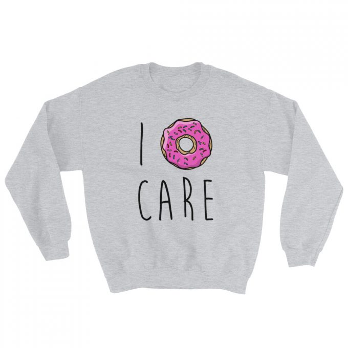 Funny I Doughnut Care Saying Sweatshirt