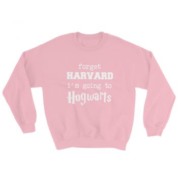Forget Harvard School Got Hogwarts School Sweatshirt
