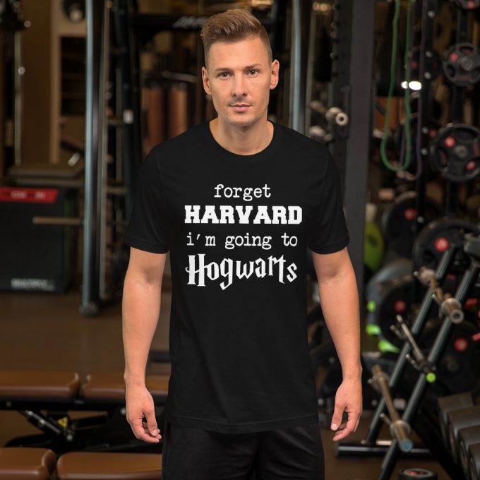 Forget Harvard I'm Going To Hogwarts Quote T Shirt