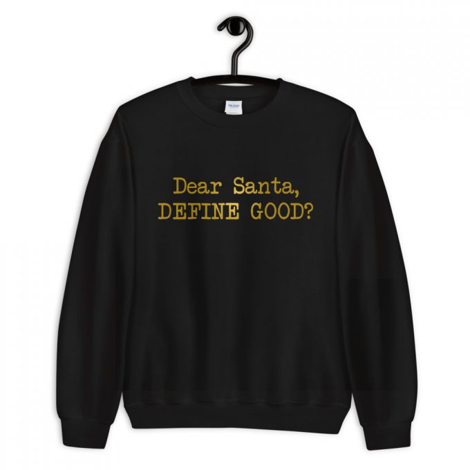 Dear Santa Define Good Sweatshirt