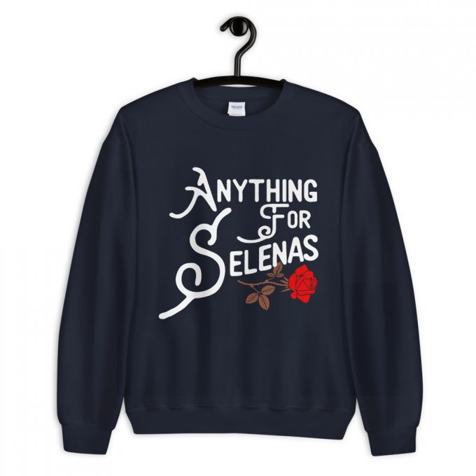 Anything For Selenas Attribute Sweatshirt