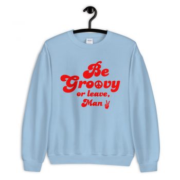 Be Groovy Or Leace Man Vintage Sweatshirt