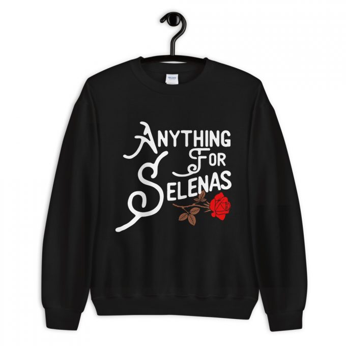 Anything For Selenas Attribute Sweatshirt