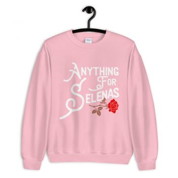 Anything For Selenas Attribute Sweatshirt