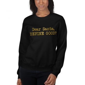 Dear Santa Define Good Sweatshirt