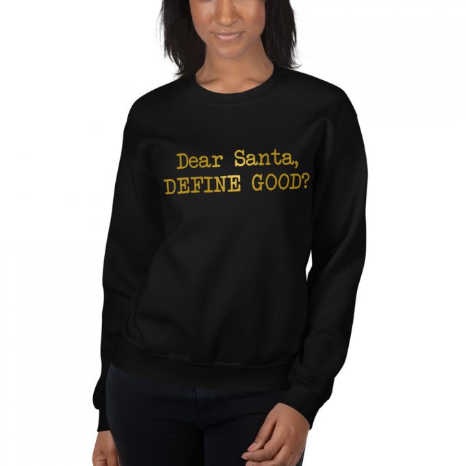 Dear Santa Define Good Sweatshirt