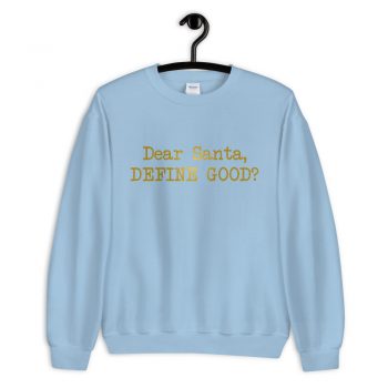 Dear Santa Define Good Sweatshirt