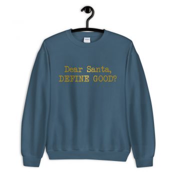 Dear Santa Define Good Sweatshirt