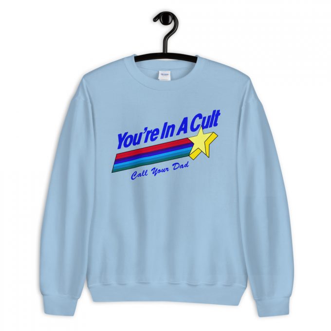 You're In A Cult Call Your Dad Sweatshirt