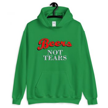 Drink Beers Not Tears Unisex Hoodie