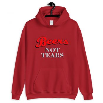 Drink Beers Not Tears Unisex Hoodie