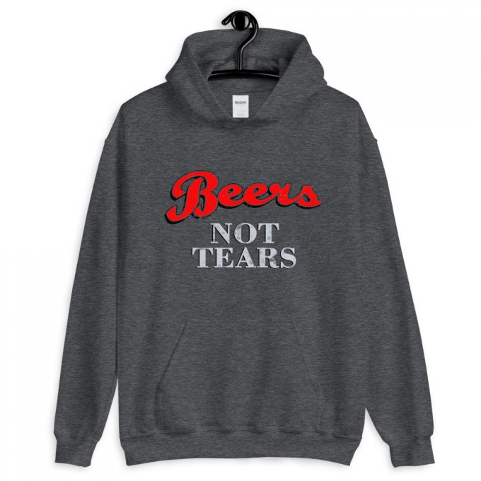 Drink Beers Not Tears Unisex Hoodie