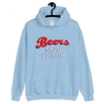 Drink Beers Not Tears Unisex Hoodie