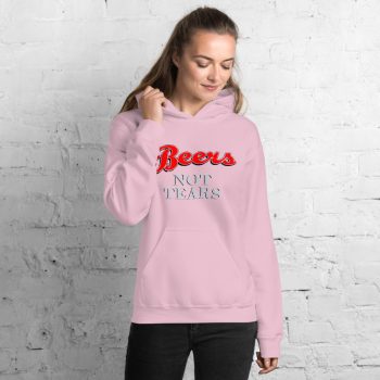 Drink Beers Not Tears Unisex Hoodie