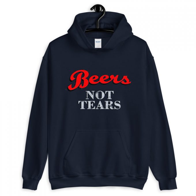 Drink Beers Not Tears Unisex Hoodie