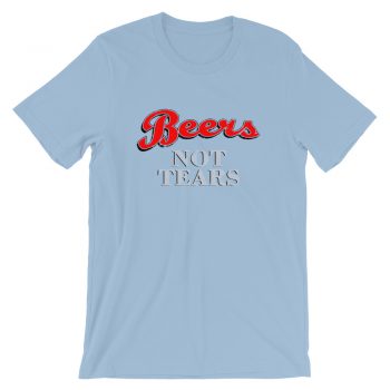 Cheap Beers Not Tears Unisex T-Shirt On Sale