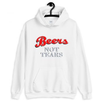 Drink Beers Not Tears Unisex Hoodie