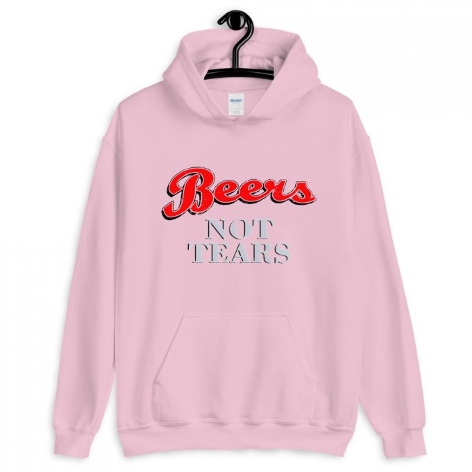 Drink Beers Not Tears Unisex Hoodie