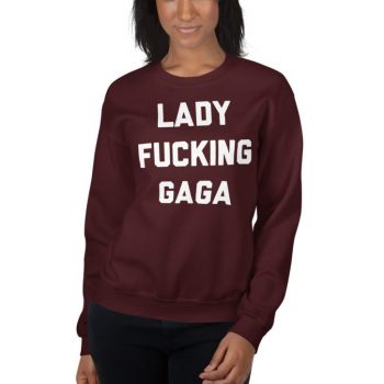 It's Lady Fucking Gaga Unisex Sweatshirt