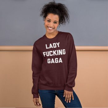 It's Lady Fucking Gaga Unisex Sweatshirt