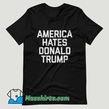 America Hates Trump T Shirt Design