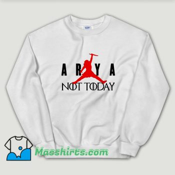 Cheap Arya Stark Not Today Air Unisex Sweatshirt