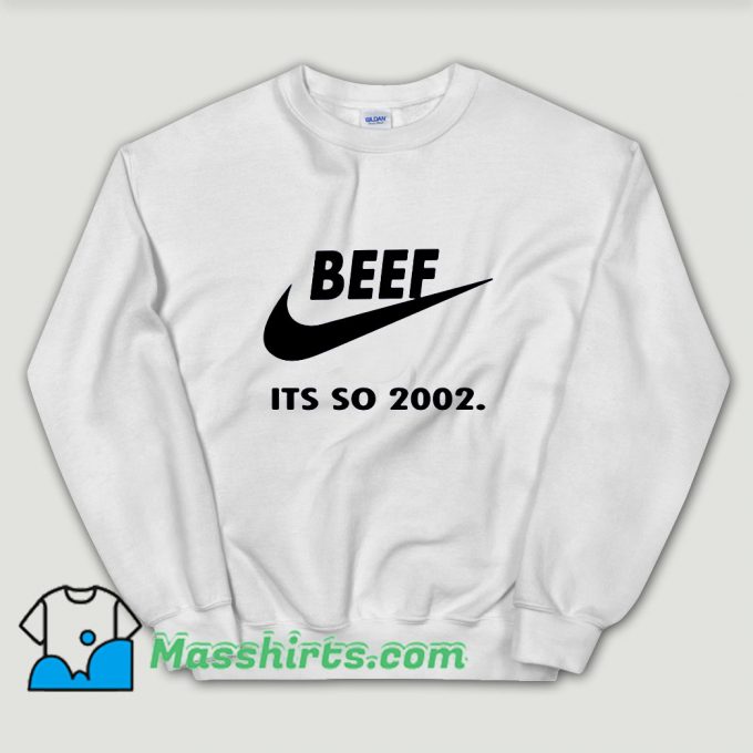 Cheap Beef Just Do It Its So 2002 Unisex Sweatshirt