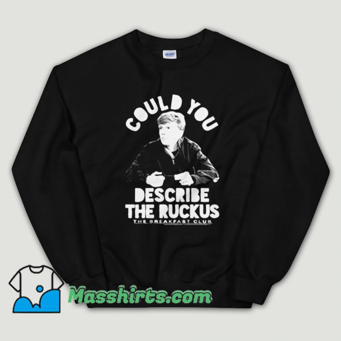 Cheap Breakfast Club Geek Could You Describe The Ruckus Unisex Sweatshirt