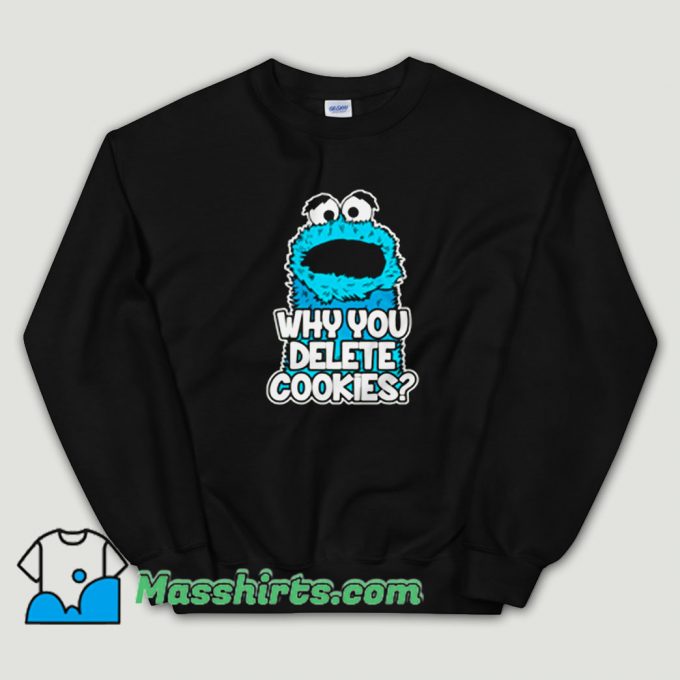 Cheap Cookie Monster Why You Delete Cookies Unisex Sweatshirt