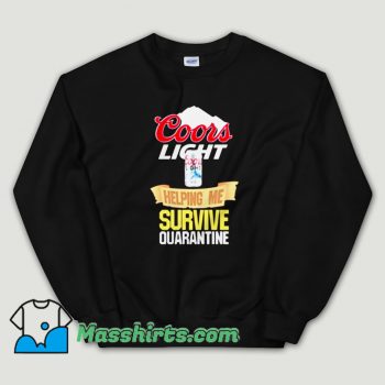 Cheap Coors Light Helping Me Survive Quarantine Unisex Sweatshirt