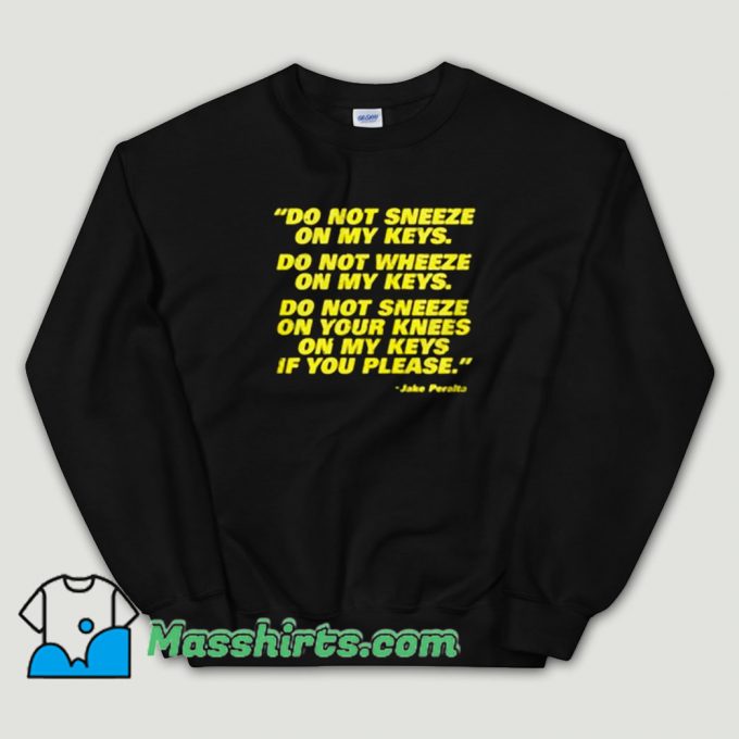 Cheap Do Not Sneeze On My Keys Jake Peralta Unisex Sweatshirt